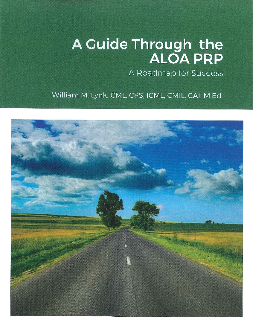 A Guide Through the ALOA PRP: A Roadmap for Success By: William M. Lynk, CML, CPS, ICML, CMIL, CAI, M.Ed.